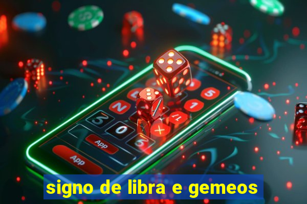 signo de libra e gemeos